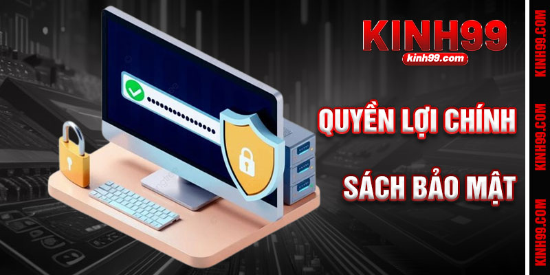 Quyền Lợi Người Chơi Chính Sách Bảo Mật KINH99