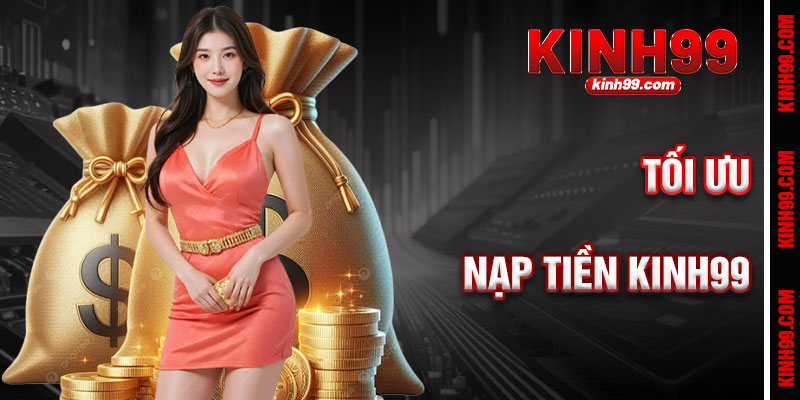 Bí Kíp Tối Ưu Hóa Nạp Tiền KINH99