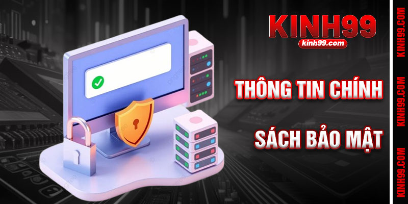 Chính Sách Bảo Mật KINH99 Bảo Vệ Thông Tin