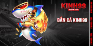 Bắn Cá Kinh99