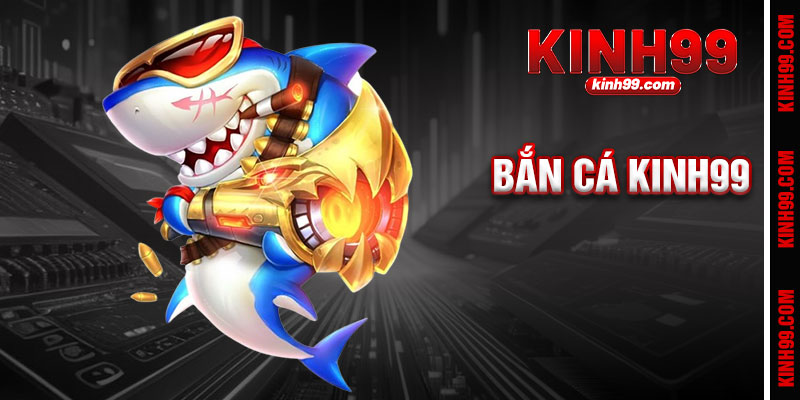 Bắn Cá Kinh99