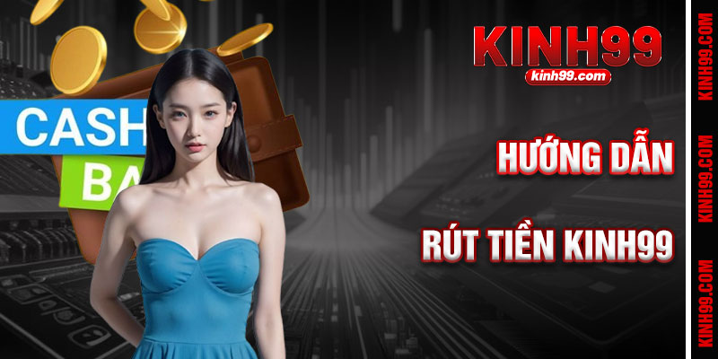 Hướng Dẫn Rút Tiền KINH99 Đơn Giản