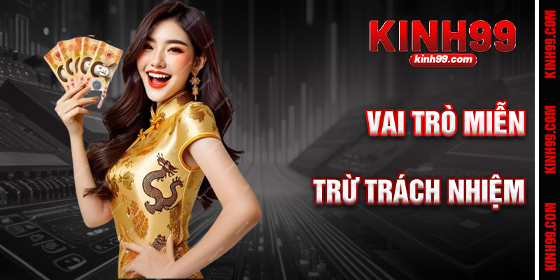 Miễn Trừ Trách Nhiệm KING99 Và Vai Trò