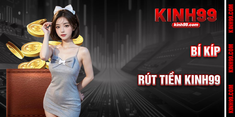 Bí Kíp Rút Tiền KINH99 Hiệu Quả