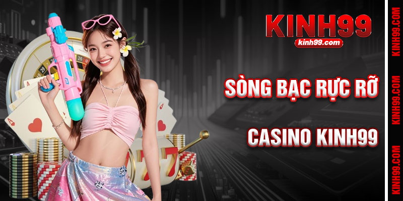 Casino KINH99 - Sòng Bạc Trực Tuyến Đầy Quyến Rũ