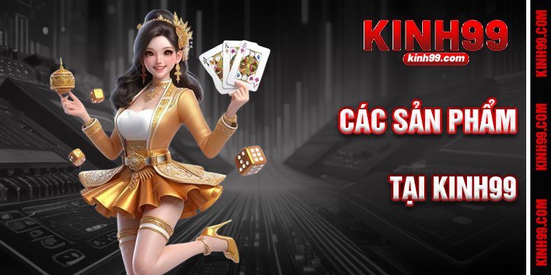 Các Sản Phẩm Cá Cược Nổi Bật Tại Giới Thiệu KINH99