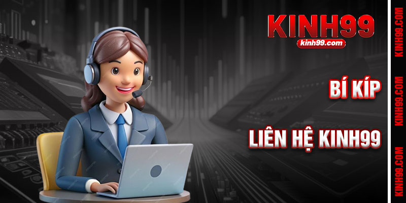 Bí Kíp Liên Hệ Kinh99 Hiệu Quả