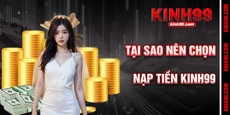 Tại Sao Nạp Tiền KINH99 Là Lựa Chọn Thông Minh?