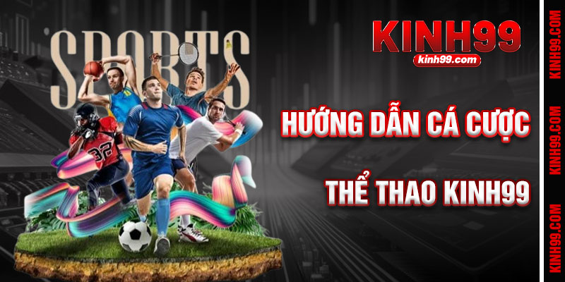 Hướng Dẫn Cá Cược Thể Thao KINH99 Chi Tiết