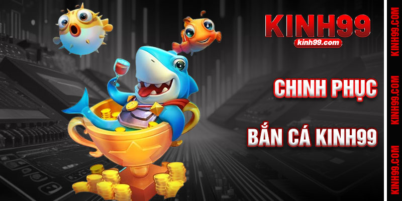 Bí Kíp Chinh Phục Bắn Cá KINH99